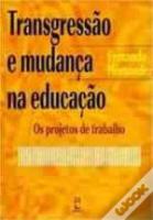 Transgressão e Mudança na Educação: os Projetos de Trabalho