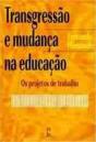 Transgressão e Mudança na Educação: os Projetos de Trabalho - Preview