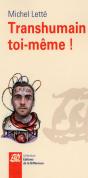Transhumain Toi-Même ! - Preview