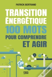 Transition Énergétique : 100 Mots Pour Comprendre Et Agir