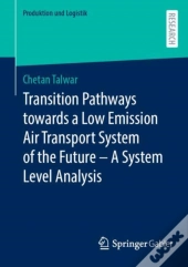 Transition Pathways Towards A Low Emission Air Transport System Of The Future - A System Level Analysis