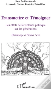 Transmettre Et Témoigner ; Les Effets De La Violence Politique Sur Les Générations ; Hommage À Primo Levi