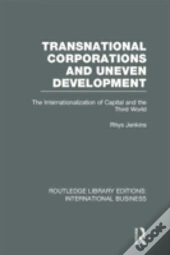Transnational Corporations And Uneven Development (Rle International Business)