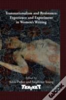 Transnationalism And Resistance: Experience And Experiment In Women'S Writing