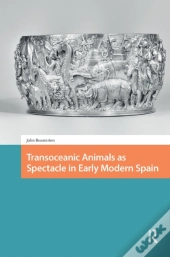 Transoceanic Animals As Spectacle In Early Modern Spain