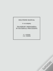 Transport Phenomena In Materials Processing, Solutions Manual