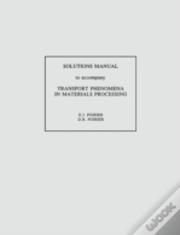 Transport Phenomena In Materials Processing, Solutions Manual