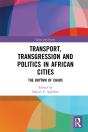 Transport, Transgression And Politics In African Cities - Preview