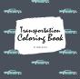 Transportation Coloring Book For Children (8.5x8.5 Coloring Book / Activity Book) - Preview
