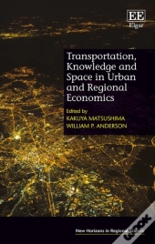 Transportation, Knowledge And Space In Urban And Regional Economics