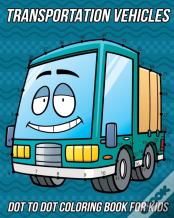 Transportation Vehicles Dot To Dot Coloring Book For Kids