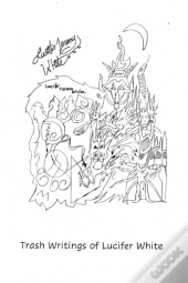 Trash Writings Of Lucifer White