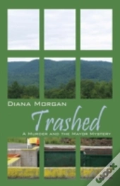 Trashed: A Murder And The Mayor Mystery
