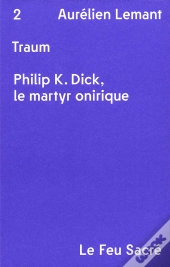 Traum ; Philip K. Dick, Le Martyr Onirique