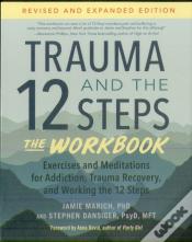 Trauma And The 12 Steps--The Workbook