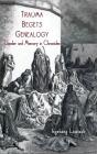 Trauma Begets Genealogy - Preview