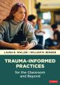 Trauma-Informed Practices For The Classroom And Beyond - Preview