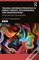 Trauma-Informed Principles In Group Therapy, Psychodrama, And Organizations