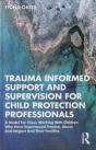 Trauma Informed Support And Supervision For Child Protection Professionals - Preview