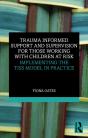 Trauma Informed Support And Supervision For Those Working With Children At Risk - Preview