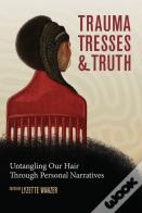 Trauma, Tresses, And Truth