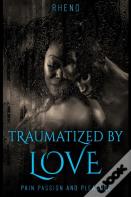 Traumatized By Love