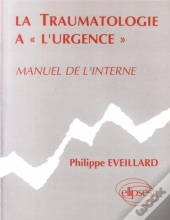 Traumatologie À L'Urgence (La) - Manuel De L'Interne