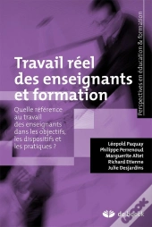 Travail Réel Des Enseignants Et Formation ; Quelle Référence Au Travail Des Enseignants Dans Les Objectifs, Les Dispositifs Et Les Pratiques ?