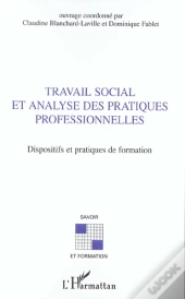 Travail Social Et Analyse Des Pratiques Professionnelles ; Dispositifs Et Pratiques De Formation