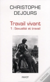 Travail Vivant Tome 1 : Sexualité Et Travail