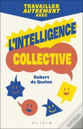 Travailler Autrement Avec L'Intelligence Collective