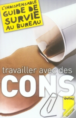 Capa do artigo Travailler Avec Des Cons ; L'Indispensable Guide De Survie Au Bureau