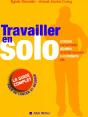 Travailler En Solo ; Le Guide Complet Pour Se Lancer Et Réussir - Preview