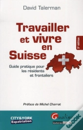Travailler Et Vivre En Suisse. (3e Édition)