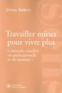 Travailler Mieux Pour Vivre Plus ; Comment Concilier Vie Professionnelle Et Vie Familiale - Preview