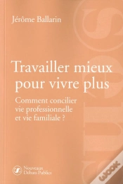 Capa do artigo Travailler Mieux Pour Vivre Plus ; Comment Concilier Vie Professionnelle Et Vie Familiale