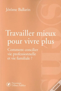 Capa do artigo Travailler Mieux Pour Vivre Plus ; Comment Concilier Vie Professionnelle Et Vie Familiale