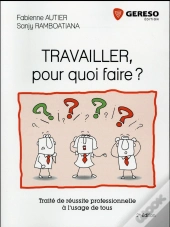 Travailler, Pour Quoi Faire ?