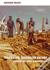 Travailler, Travailler Encore : Dockers En Lutte À Dunkerque