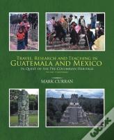 Travel, Research And Teaching In Guatemala And Mexico