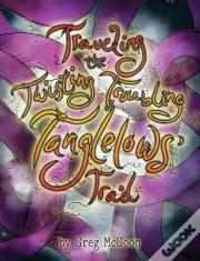 Traveling The Twisting Troubling Tanglelows' Trail