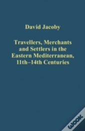 Travellers, Merchants And Settlers In The Eastern Mediterranean, 11th-14th Centuries
