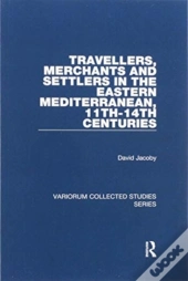 Travellers, Merchants And Settlers In The Eastern Mediterranean, 11th-14th Centuries