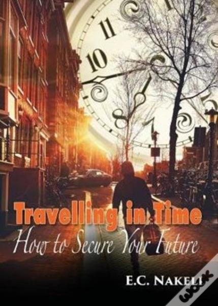 Travelling In Time: How To Secure Your Future