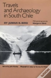 Travels And Archaeology In South Chile