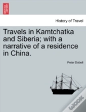 Travels In Kamtchatka And Siberia; With A Narrative Of A Residence In China.