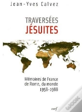 Traversées Jésuites ; Mémoires De France, De Rome, Du Monde 1958-1988