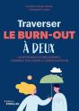 Traverser Le Burn-Out À Deux : Comprendre Ses Mécanismes, Comment S'En Sortir Et Aider Un Proche - Preview