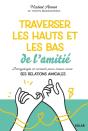 Traverser Les Hauts Et Les Bas De Lamitié : Décryptages Et Conseils Pour Mieux Vivre Ses Relations Amicales - Preview