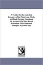 Treatise On The Analytical Geometry Of The Point, Line, Circle, And Conic Sections, Containing An Account Of Its Most Recent Extensions, With Numerous Examples. By John Casey. - Preview